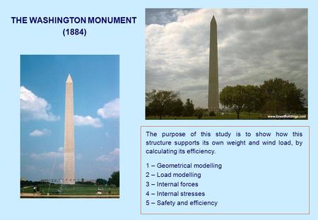 THE WASHINGTON MONUMENT (1884) The purpose of this study is to show how this structure supports its own weight and wind load, by calculating its efficiency.