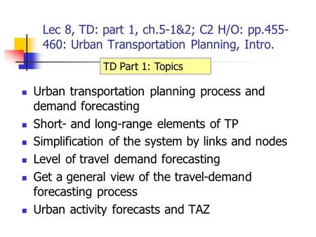 Lec 8, TD: part 1, ch.5-1&2; C2 H/O: pp.455- 460: Urban Transportation Planning, Intro. Urban transportation planning process and demand forecasting Short-