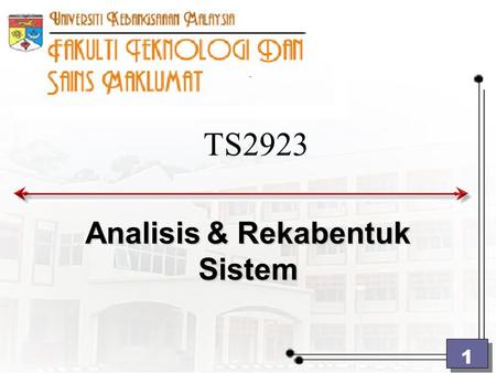 1 TS2923 Analisis& Rekabentuk Sistem Analisis & Rekabentuk Sistem.