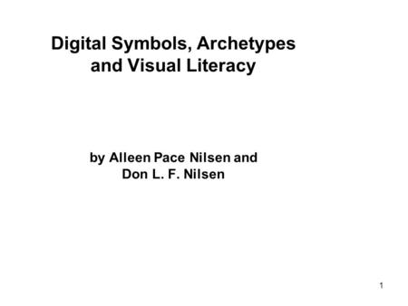 1 Digital Symbols, Archetypes and Visual Literacy by Alleen Pace Nilsen and Don L. F. Nilsen.