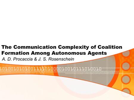 The Communication Complexity of Coalition Formation Among Autonomous Agents A. D. Procaccia & J. S. Rosenschein.