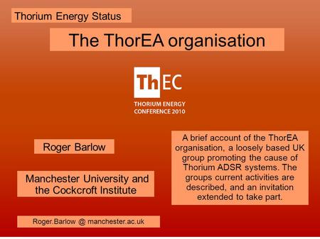 A brief account of the ThorEA organisation, a loosely based UK group promoting the cause of Thorium ADSR systems. The groups current activities are described,