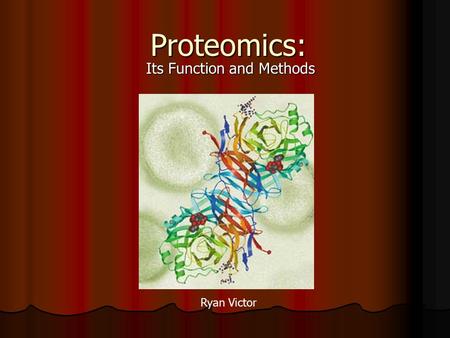 Proteomics: Its Function and Methods Ryan Victor.