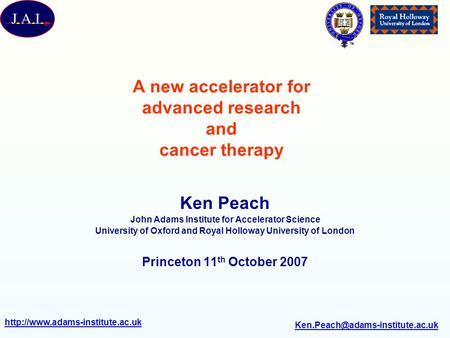 A new accelerator for advanced research and cancer therapy Ken Peach John Adams Institute.