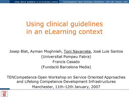 Using clinical guidelines in an eLearning contextTenCompetence Open Workshop, Manchester, 11th-12th January 2007 Using clinical guidelines in an eLearning.