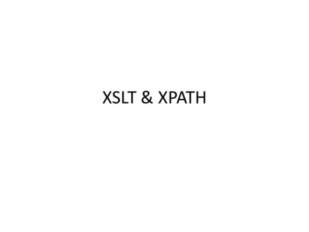 XSLT & XPATH. From Friday Everything in XML is machine readable Attributes describe elements, so does an element’s place in the tree (context) XML must.