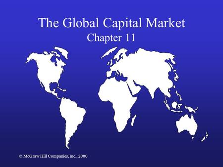 © McGraw Hill Companies, Inc., 2000 The Global Capital Market Chapter 11.
