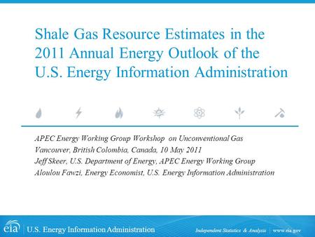 Www.eia.gov U.S. Energy Information Administration Independent Statistics & Analysis APEC Energy Working Group Workshop on Unconventional Gas Vancouver,