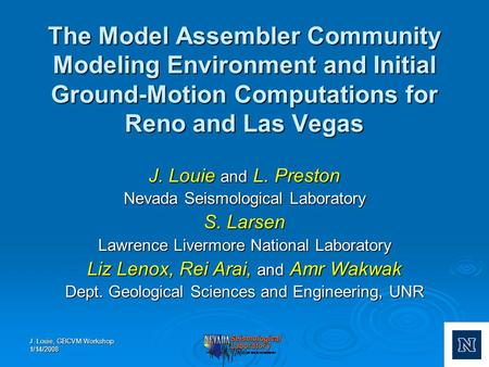 J. Louie, GBCVM Workshop 1/14/2008 The Model Assembler Community Modeling Environment and Initial Ground-Motion Computations for Reno and Las Vegas J.