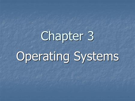 Chapter 3 Operating Systems. Chapter 3 Operating Systems 3.1 The Evolution of Operating Systems 3.1 The Evolution of Operating Systems 3.2 Operating System.