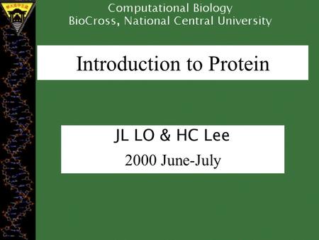 Introduction to Protein JL LO & HC Lee 2000 June-July.
