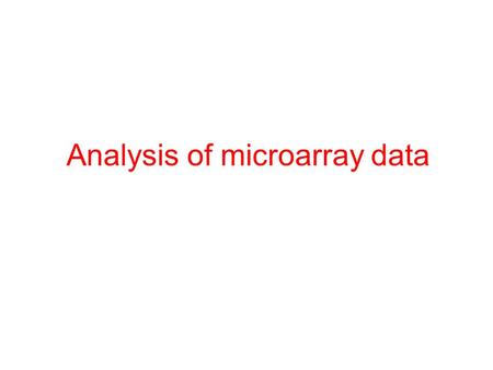 Analysis of microarray data. Gene expression database – a conceptual view Samples Genes Gene expression levels Sample annotations Gene annotations Gene.