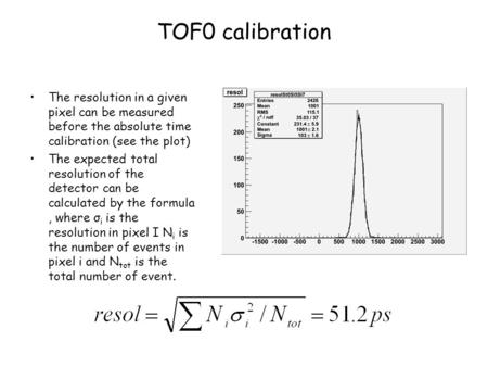 TOF0 calibration The resolution in a given pixel can be measured before the absolute time calibration (see the plot) The expected total resolution of the.
