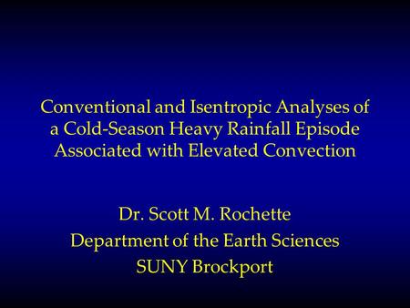 Conventional and Isentropic Analyses of a Cold-Season Heavy Rainfall Episode Associated with Elevated Convection Dr. Scott M. Rochette Department of the.