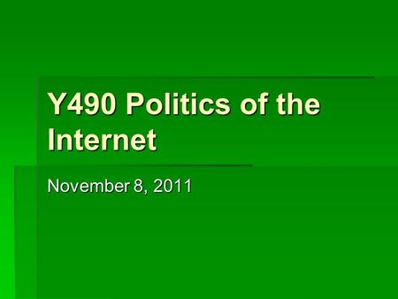 Y490 Politics of the Internet November 8, 2011. Critical Political Economy “Traditionally, this type of analysis focuses on how economic inequalities.