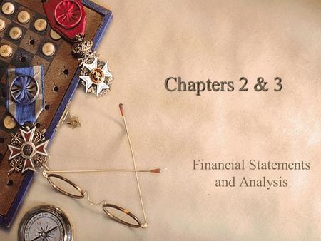Chapters 2 & 3 Financial Statements and Analysis.