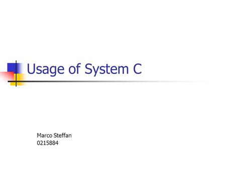 Usage of System C Marco Steffan 0215884. Overview Standard Existing Tools Companies using SystemC.