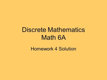 Discrete Mathematics Math 6A Homework 4 Solution.