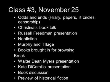 Class #3, November 25 Odds and ends (Hilary, papers, lit circles, censorship) Christina’s book talk Russell Freedman presentation Nonfiction Murphy and.