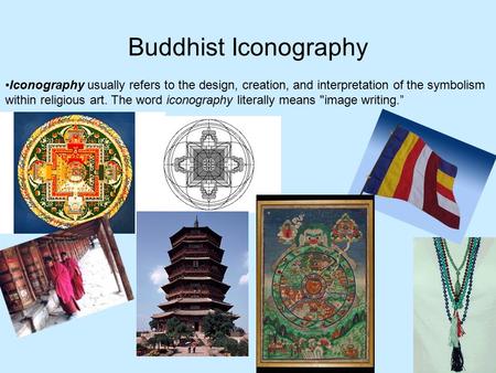 Buddhist Iconography Iconography usually refers to the design, creation, and interpretation of the symbolism within religious art. The word iconography.