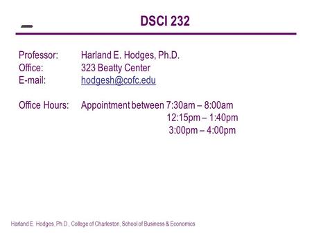 DSCI 232 Professor: Harland E. Hodges, Ph.D. Office: 323 Beatty Center