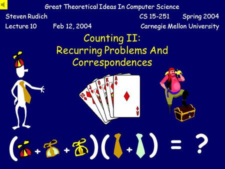 Counting II: Recurring Problems And Correspondences Great Theoretical Ideas In Computer Science Steven RudichCS 15-251 Spring 2004 Lecture 10Feb 12, 2004Carnegie.