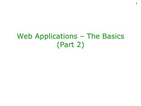 1 Web Applications – The Basics (Part 2). 2