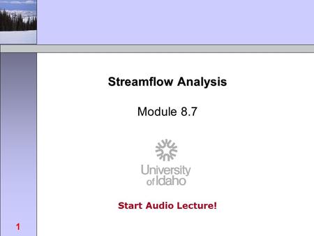 Start Audio Lecture! FOR462: Watershed Science & Management 1 Streamflow Analysis Module 8.7.