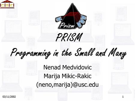 03/11/20021 PRISM Programming in the Small and Many Nenad Medvidovic Marija Mikic-Rakic