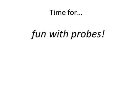 Time for… fun with probes!. Chapter 15: Chemical Equilibria.