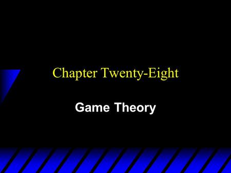 Chapter Twenty-Eight Game Theory. u Game theory models strategic behavior by agents who understand that their actions affect the actions of other agents.
