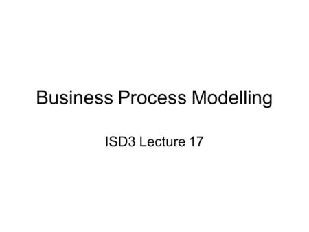 Business Process Modelling ISD3 Lecture 17. Topics The case for long-running processes Application Integration Technology overview Web Services Collaxa.