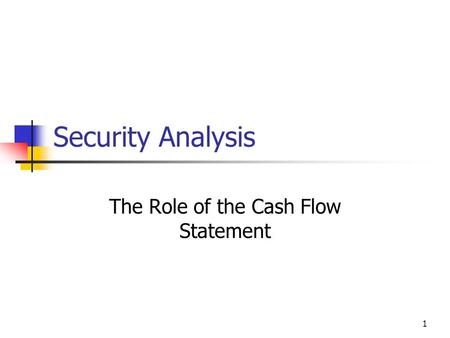 1 Security Analysis The Role of the Cash Flow Statement.