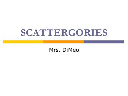 SCATTERGORIES Mrs. DiMeo. Food and Drink  Things in a food fight  Things you et or drink at lunch  Things on a hamburger  Yucky things to eat or drink.
