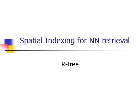 Spatial Indexing for NN retrieval