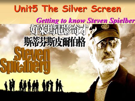 Unit5 The Silver Screen Getting to know Steven Spielberg.