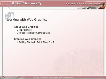 1 Working with Web Graphics – About Web Graphics. File Formats. Image Resolution, Image Size – Creating Web Graphics. Getting Started, Paint Shop Pro 5.