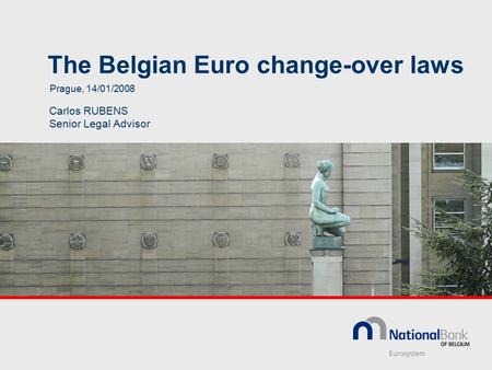 The Belgian Euro change-over laws Carlos RUBENS Senior Legal Advisor Prague, 14/01/2008.