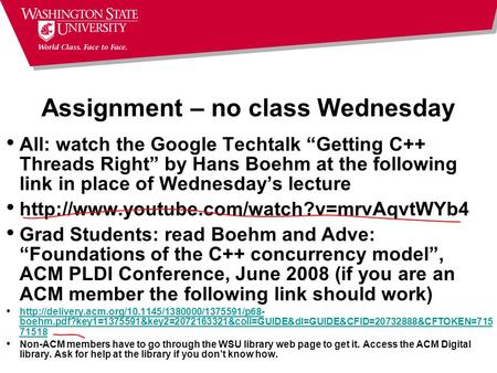 Assignment – no class Wednesday All: watch the Google Techtalk “Getting C++ Threads Right” by Hans Boehm at the following link in place of Wednesday’s.