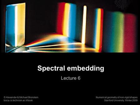 Spectral embedding Lecture 6 1 © Alexander & Michael Bronstein