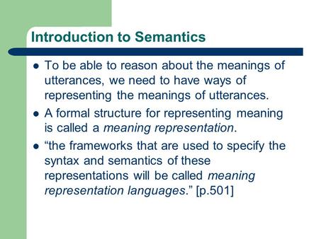 Introduction to Semantics To be able to reason about the meanings of utterances, we need to have ways of representing the meanings of utterances. A formal.