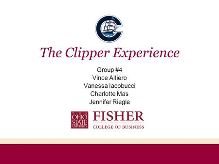 The Clipper Experience Group #4 Vince Altiero Vanessa Iacobucci Charlotte Mas Jennifer Riegle.