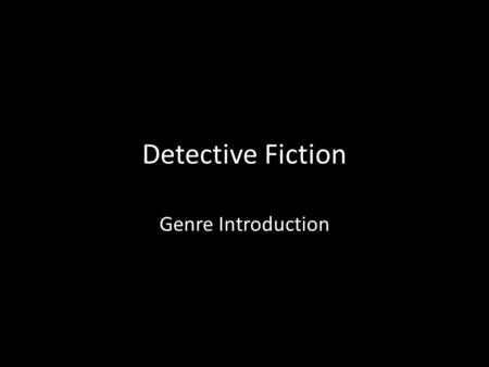 Detective Fiction Genre Introduction The Genre Detective fiction is one of the most popular types of the mystery genre among both children and adults.