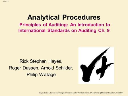 [Hayes, Dassen, Schilder and Wallage, Principles of Auditing An Introduction to ISAs, edition 2.1] © Pearson Education Limited 2007 Slide 9.1 Analytical.