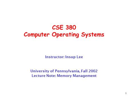 1 CSE 380 Computer Operating Systems Instructor: Insup Lee University of Pennsylvania, Fall 2002 Lecture Note: Memory Management.