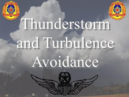 Thunderstorm and Turbulence Avoidance. REFERENCES TC 1-218, Aircrew Training Manual Utility Airplane 2 March 1993 AR 95-1, Flight Regulations, 1 September.