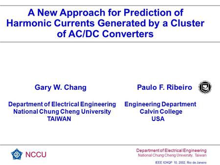 Department of Electrical Engineering National Chung Cheng University, Taiwan IEEE ICHQP 10, 2002, Rio de Janeiro NCCU Gary W. Chang Paulo F. Ribeiro Department.