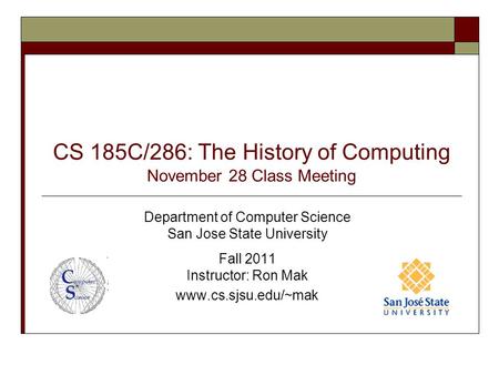 CS 185C/286: The History of Computing November 28 Class Meeting Department of Computer Science San Jose State University Fall 2011 Instructor: Ron Mak.