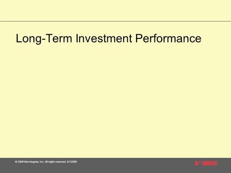 © 2009 Morningstar, Inc. All rights reserved. 3/1/2009 Long-Term Investment Performance.