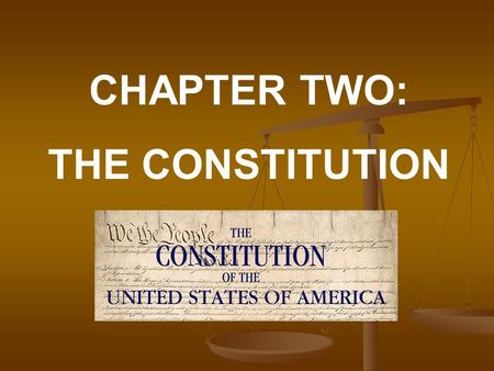 CHAPTER TWO: THE CONSTITUTION. The purpose of this chapter is to introduce you to the historical context within which the United States Constitution was.